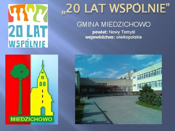 „ 20 LAT WSPÓLNIE” GMINA MIEDZICHOWO powiat: Nowy Tomyśl województwo: wielkopolskie 