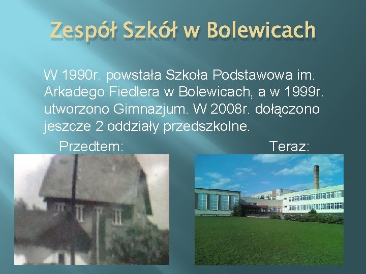 Zespół Szkół w Bolewicach W 1990 r. powstała Szkoła Podstawowa im. Arkadego Fiedlera w