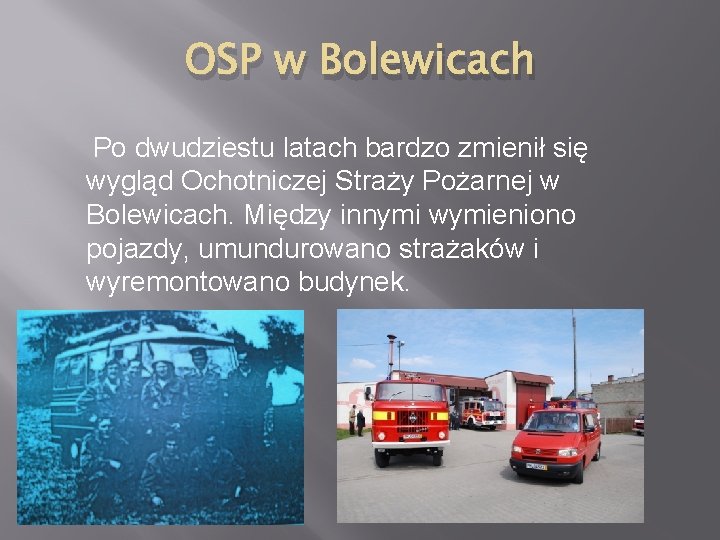 OSP w Bolewicach Po dwudziestu latach bardzo zmienił się wygląd Ochotniczej Straży Pożarnej w