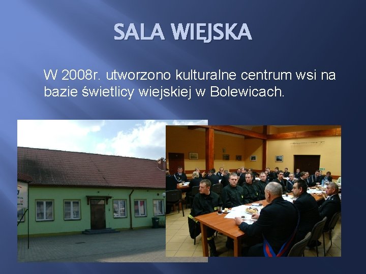 SALA WIEJSKA W 2008 r. utworzono kulturalne centrum wsi na bazie świetlicy wiejskiej w