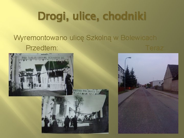 Drogi, ulice, chodniki Wyremontowano ulicę Szkolną w Bolewicach Przedtem: Teraz: 