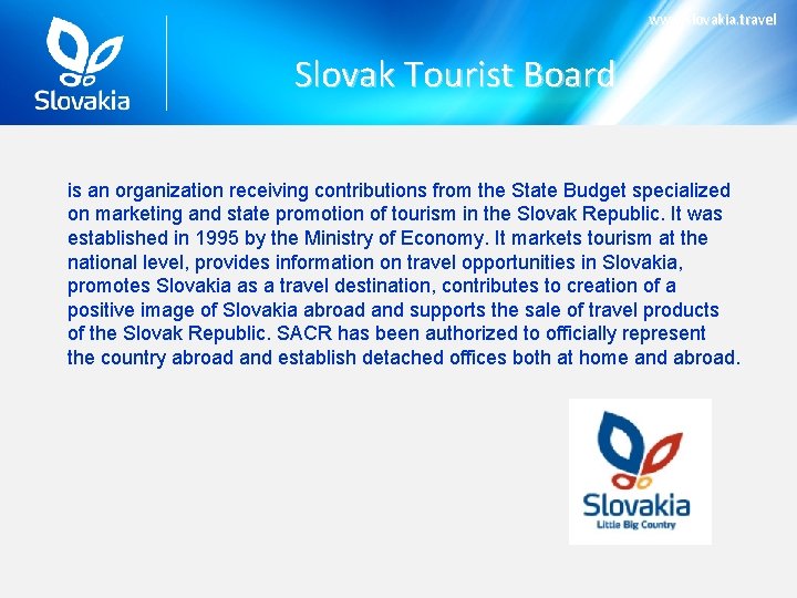 www. slovakia. travel Slovak Tourist Board is an organization receiving contributions from the State
