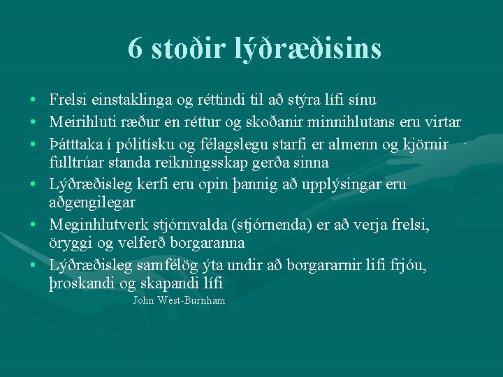 6 stoðir lýðræðisins • Frelsi einstaklinga og réttindi til að stýra lífi sínu •