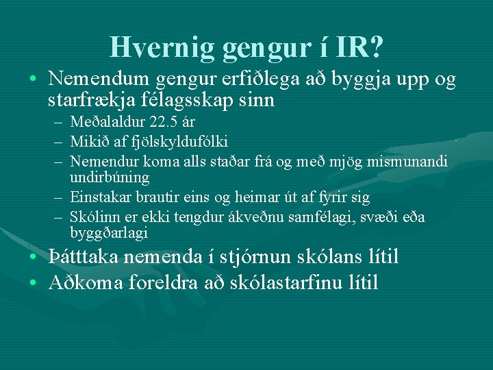 Hvernig gengur í IR? • Nemendum gengur erfiðlega að byggja upp og starfrækja félagsskap