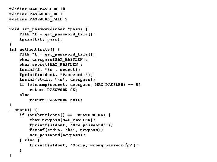 #define MAX_PASSLEN 10 #define PASSWORD_OK 1 #define PASSWORD_FAIL 2 void set_password(char *pass) { FILE