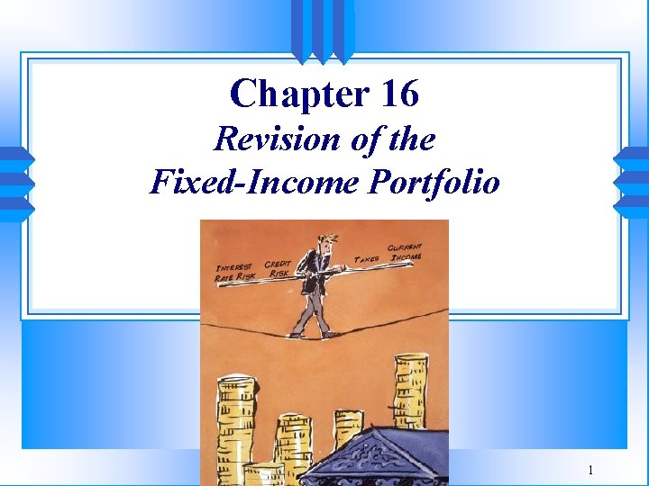 Chapter 16 Revision of the Fixed-Income Portfolio 1 