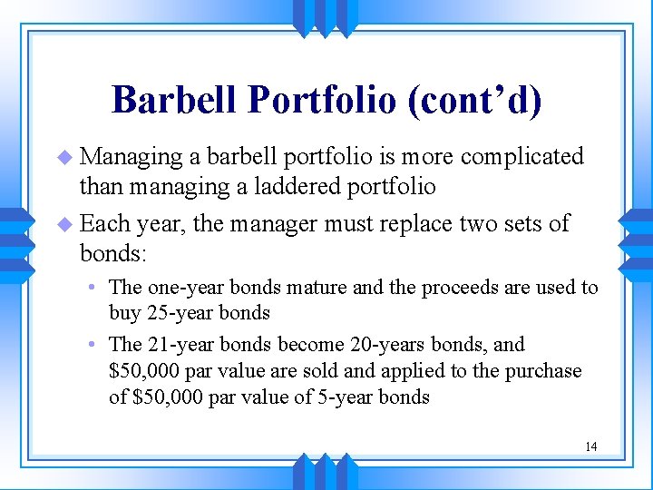 Barbell Portfolio (cont’d) u Managing a barbell portfolio is more complicated than managing a