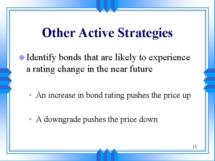 Other Active Strategies u Identify bonds that are likely to experience a rating change