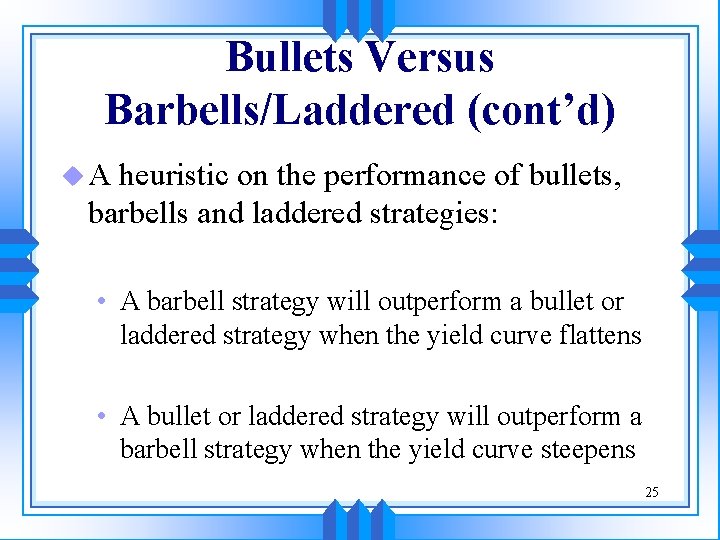 Bullets Versus Barbells/Laddered (cont’d) u. A heuristic on the performance of bullets, barbells and