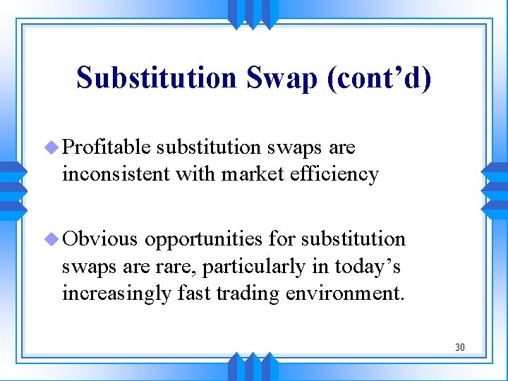 Substitution Swap (cont’d) u Profitable substitution swaps are inconsistent with market efficiency u Obvious