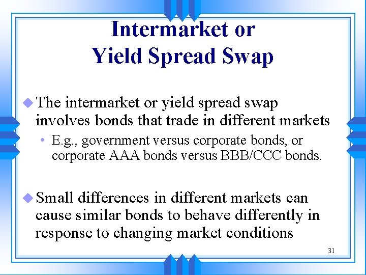 Intermarket or Yield Spread Swap u The intermarket or yield spread swap involves bonds