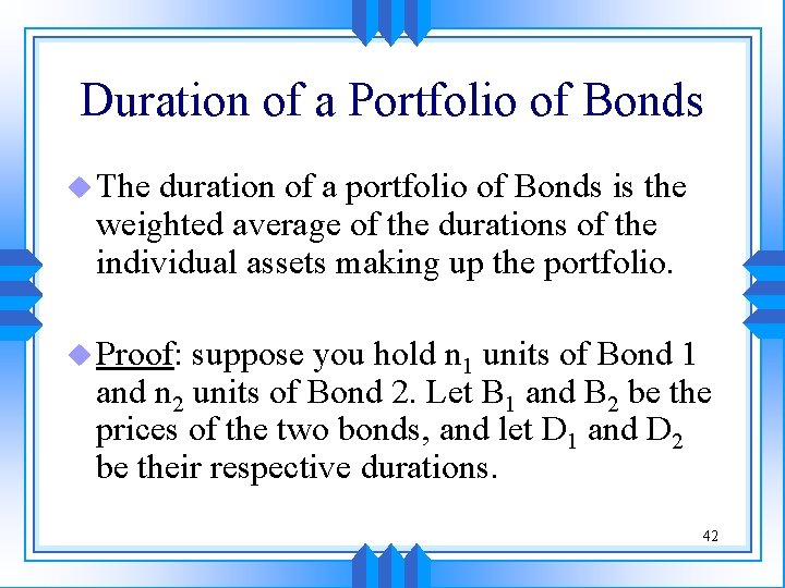 Duration of a Portfolio of Bonds u The duration of a portfolio of Bonds