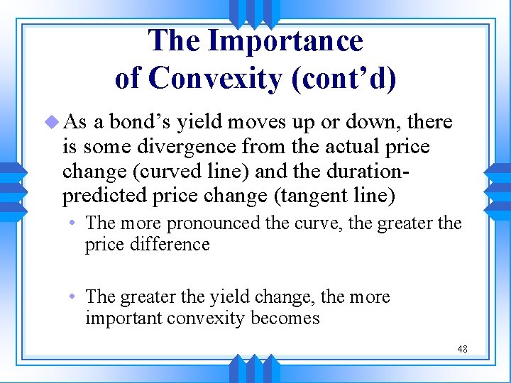 The Importance of Convexity (cont’d) u As a bond’s yield moves up or down,