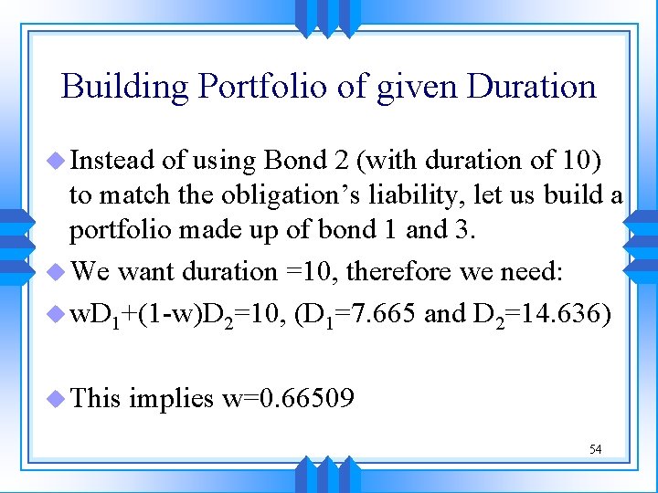 Building Portfolio of given Duration u Instead of using Bond 2 (with duration of