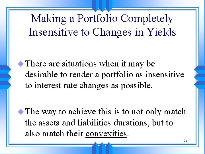 Making a Portfolio Completely Insensitive to Changes in Yields u There are situations when