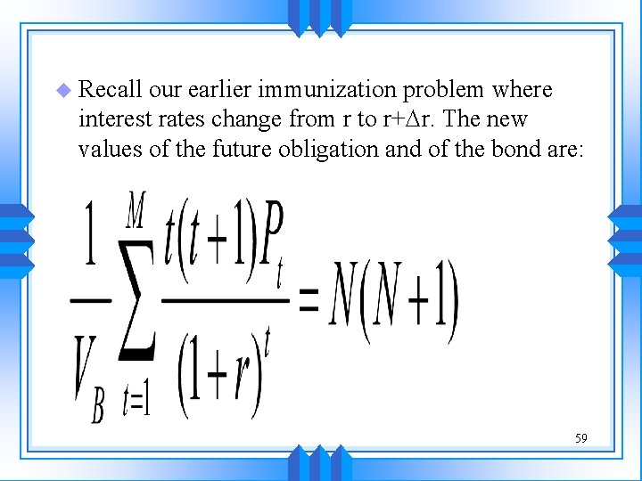 u Recall our earlier immunization problem where interest rates change from r to r+Dr.