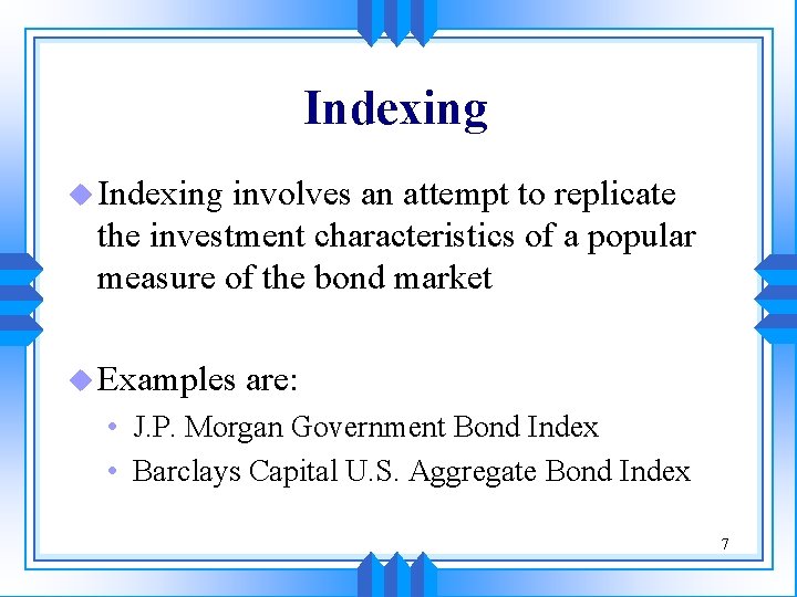 Indexing u Indexing involves an attempt to replicate the investment characteristics of a popular