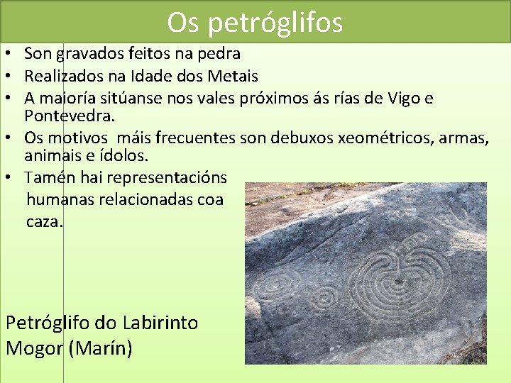 Os petróglifos • Son gravados feitos na pedra • Realizados na Idade dos Metais