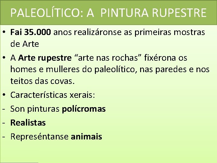 PALEOLÍTICO: A PINTURA RUPESTRE • Fai 35. 000 anos realizáronse as primeiras mostras de