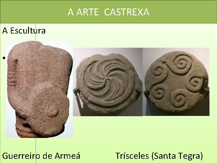 A ARTE CASTREXA A Escultura • Guerreiro de Armeá Trísceles (Santa Tegra) 