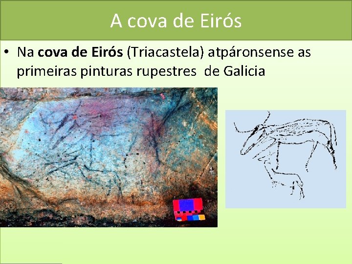 A cova de Eirós • Na cova de Eirós (Triacastela) atpáronsense as primeiras pinturas