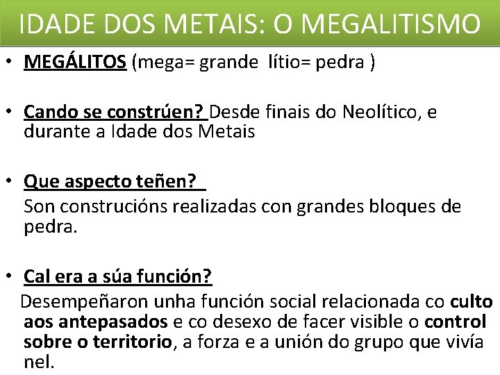 IDADE DOS METAIS: O MEGALITISMO • MEGÁLITOS (mega= grande lítio= pedra ) • Cando