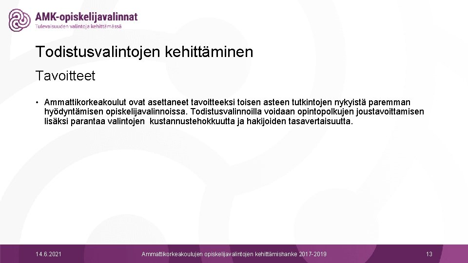 Todistusvalintojen kehittäminen Tavoitteet • Ammattikorkeakoulut ovat asettaneet tavoitteeksi toisen asteen tutkintojen nykyistä paremman hyödyntämisen