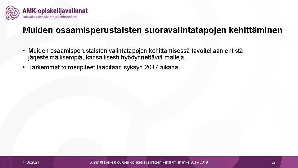 Muiden osaamisperustaisten suoravalintatapojen kehittäminen • Muiden osaamisperustaisten valintatapojen kehittämisessä tavoitellaan entistä järjestelmällisempiä, kansallisesti hyödynnettäviä