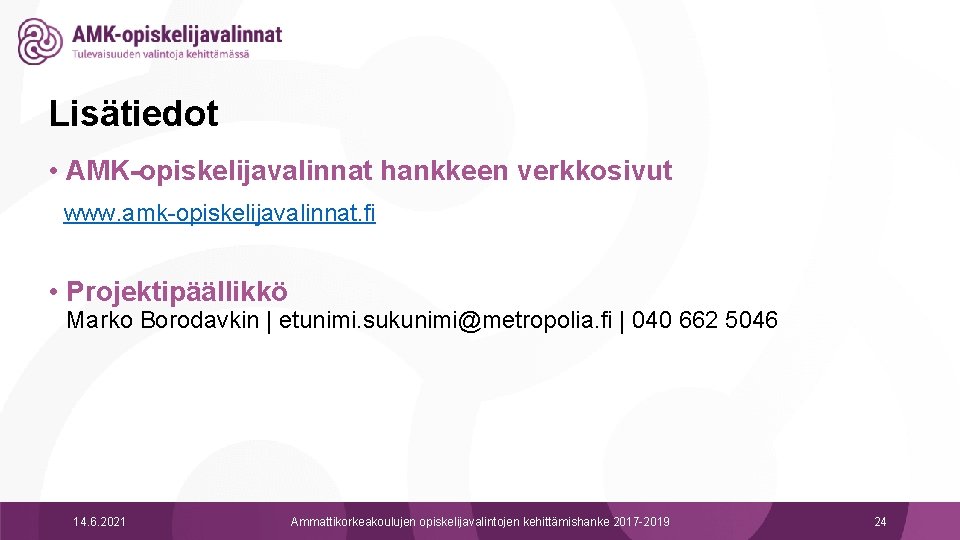 Lisätiedot • AMK-opiskelijavalinnat hankkeen verkkosivut www. amk-opiskelijavalinnat. fi • Projektipäällikkö Marko Borodavkin | etunimi.