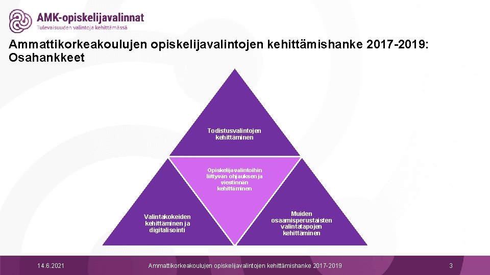 Ammattikorkeakoulujen opiskelijavalintojen kehittämishanke 2017 -2019: Osahankkeet Todistusvalintojen kehittäminen Opiskelijavalintoihin liittyvän ohjauksen ja viestinnän kehittäminen