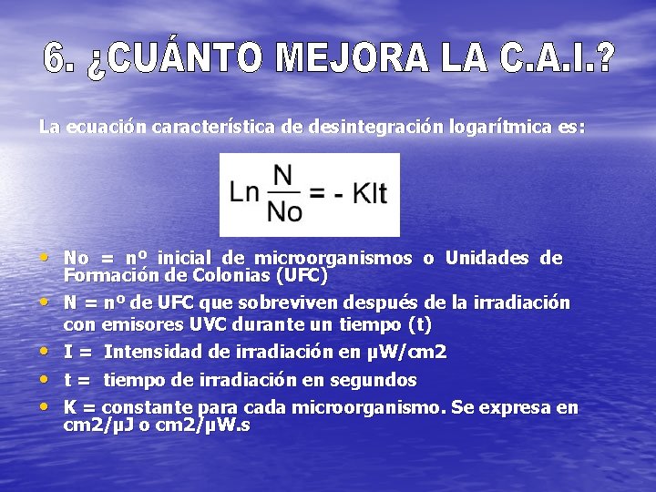 La ecuación característica de desintegración logarítmica es: • No = nº inicial de microorganismos