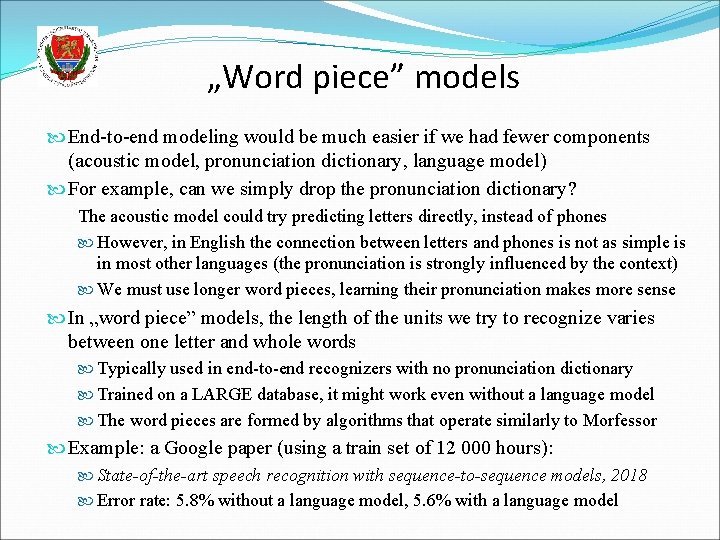 „Word piece” models End-to-end modeling would be much easier if we had fewer components
