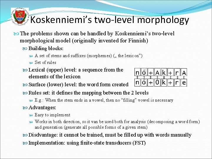 Koskenniemi’s two-level morphology The problems shown can be handled by Koskenniemi’s two-level morphological model