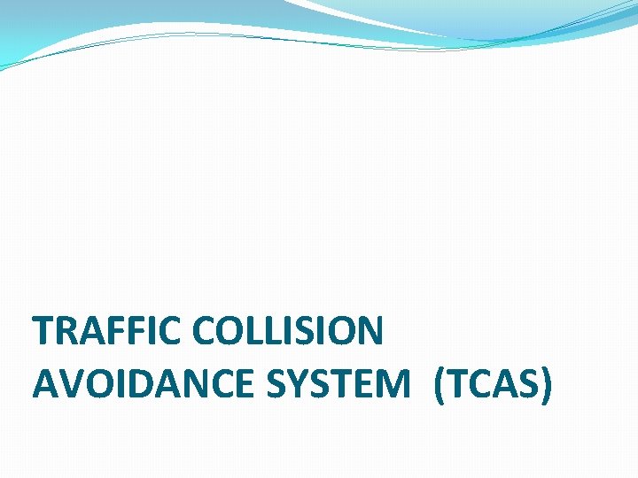 TRAFFIC COLLISION AVOIDANCE SYSTEM (TCAS) 