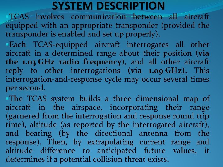 SYSTEM DESCRIPTION §TCAS involves communication between all aircraft equipped with an appropriate transponder (provided SYSTEM DESCRIPTION §TCAS involves communication between all aircraft equipped with an appropriate transponder (provided