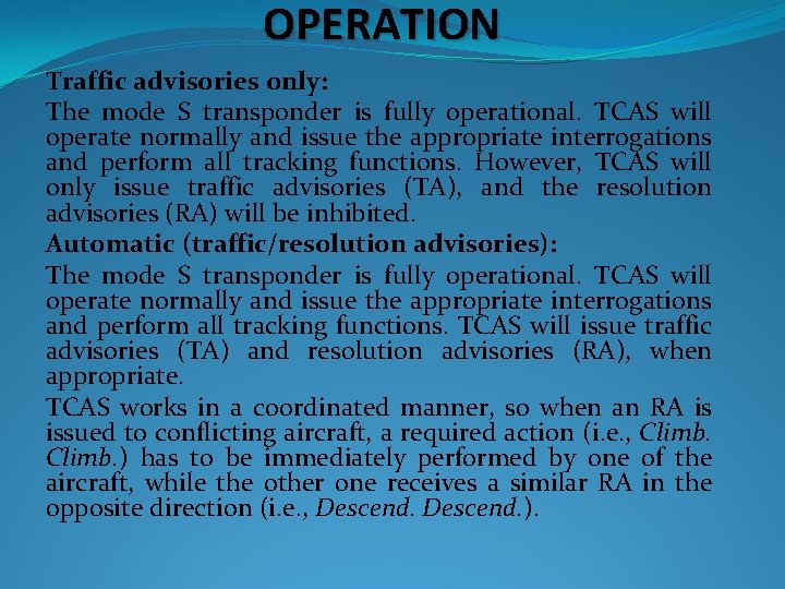 OPERATION Traffic advisories only: The mode S transponder is fully operational. TCAS will operate