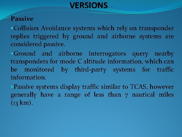 VERSIONS Passive §Collision Avoidance systems which rely on transponder replies triggered by ground airborne