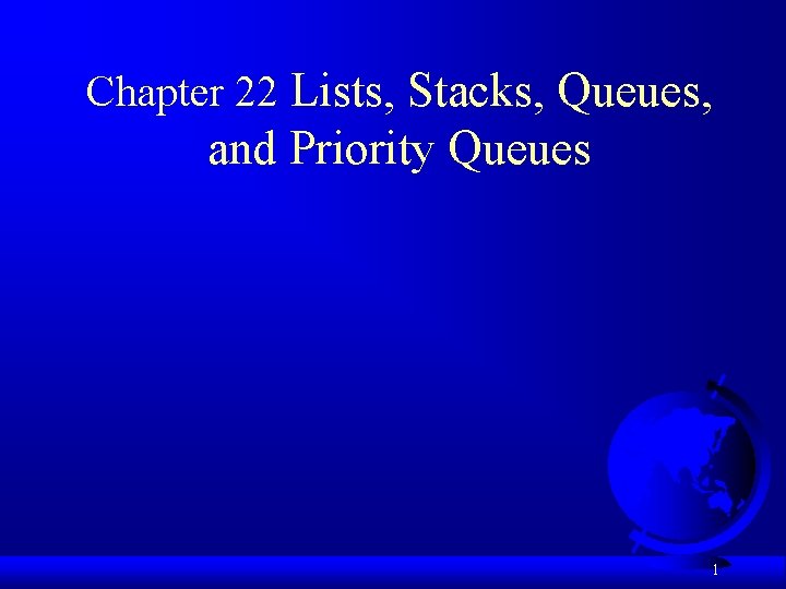 Chapter 22 Lists, Stacks, Queues, and Priority Queues 1 