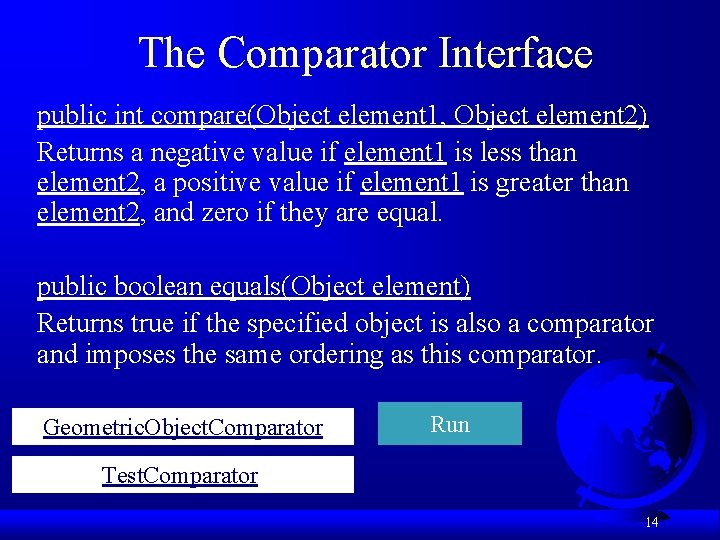 The Comparator Interface public int compare(Object element 1, Object element 2) Returns a negative