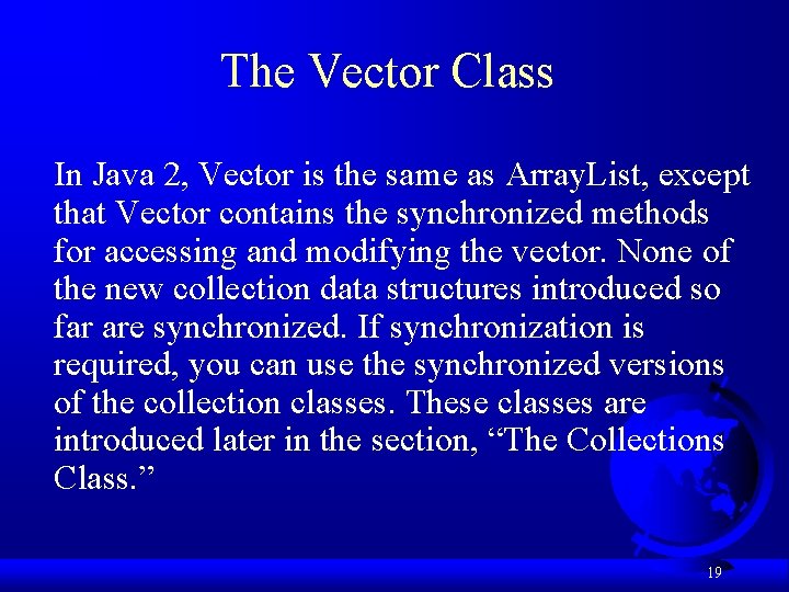 The Vector Class In Java 2, Vector is the same as Array. List, except