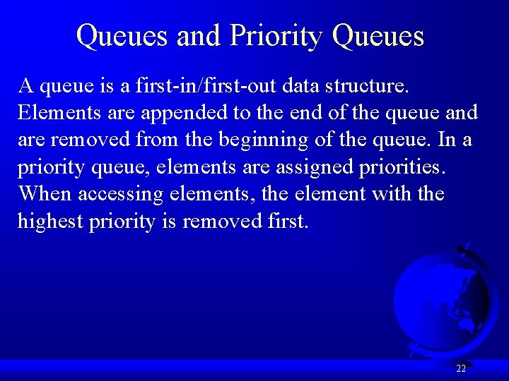 Queues and Priority Queues A queue is a first-in/first-out data structure. Elements are appended