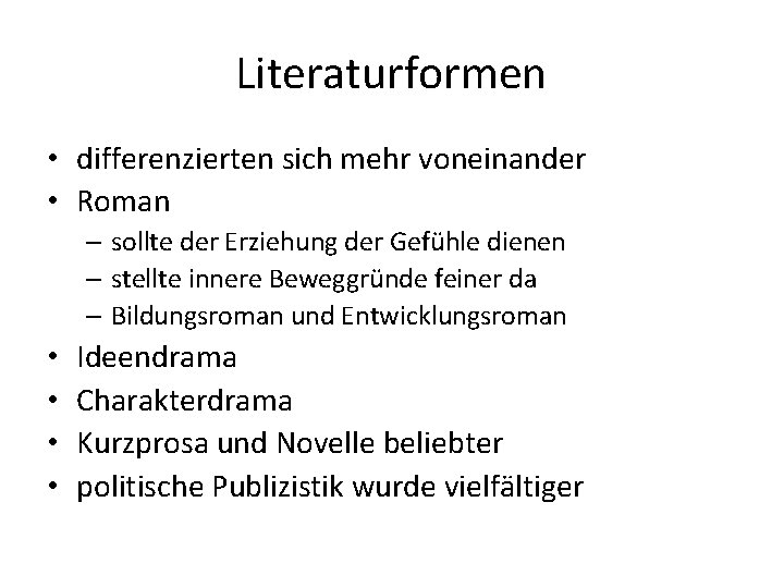 Literaturformen • differenzierten sich mehr voneinander • Roman – sollte der Erziehung der Gefühle
