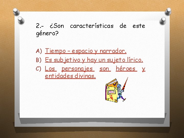 2. - ¿Son género? características de este A) Tiempo – espacio y narrador. B)