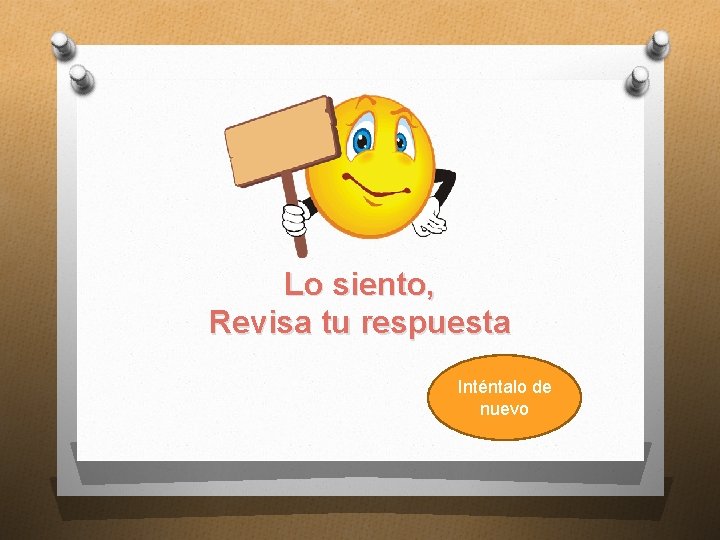 Lo siento, Revisa tu respuesta Inténtalo de nuevo Lo siento, Revisa tu respuesta Inténtalo de nuevo