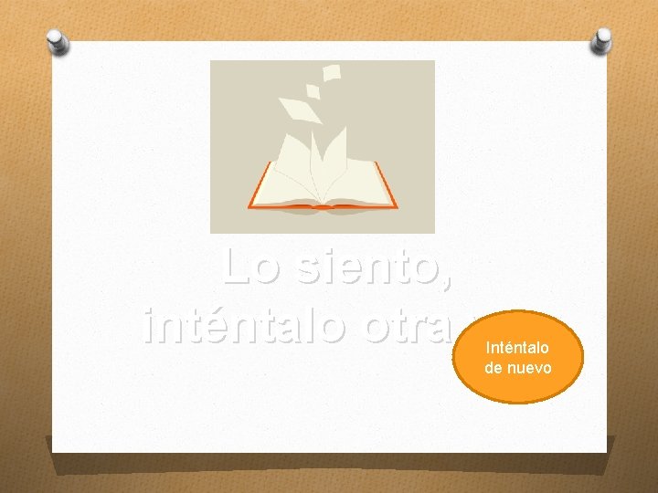 Lo siento, inténtalo otra vez Inténtalo de nuevo Lo siento, inténtalo otra vez Inténtalo de nuevo