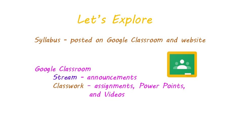 Let’s Explore Syllabus - posted on Google Classroom and website Google Classroom Stream -