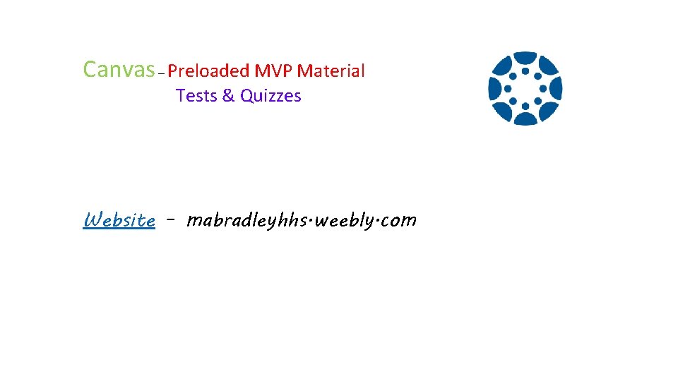 Canvas – Preloaded MVP Material Tests & Quizzes Website – mabradleyhhs. weebly. com 