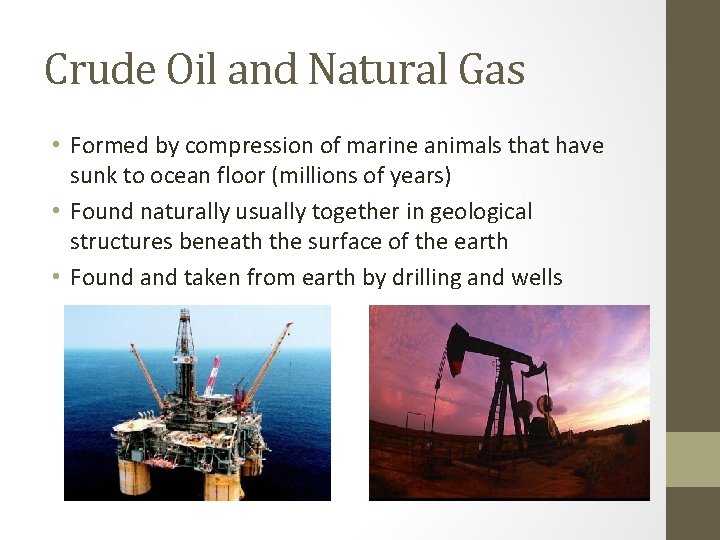 Crude Oil and Natural Gas • Formed by compression of marine animals that have