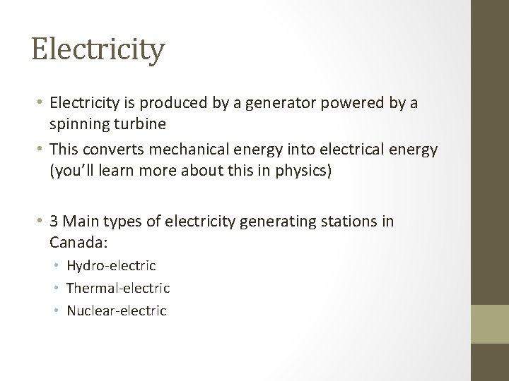 Electricity • Electricity is produced by a generator powered by a spinning turbine •