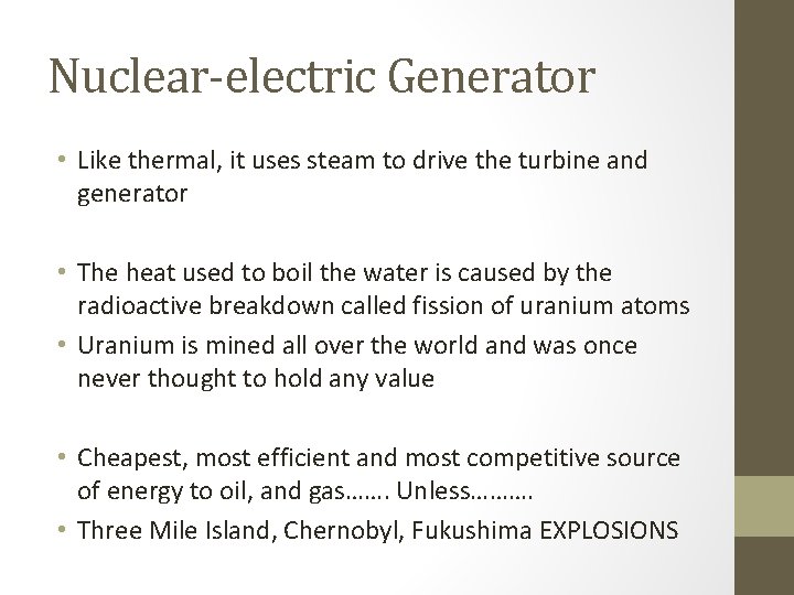 Nuclear-electric Generator • Like thermal, it uses steam to drive the turbine and generator